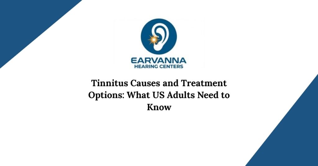 Tinnitus Causes and Treatment Options: What US Adults Need to Know