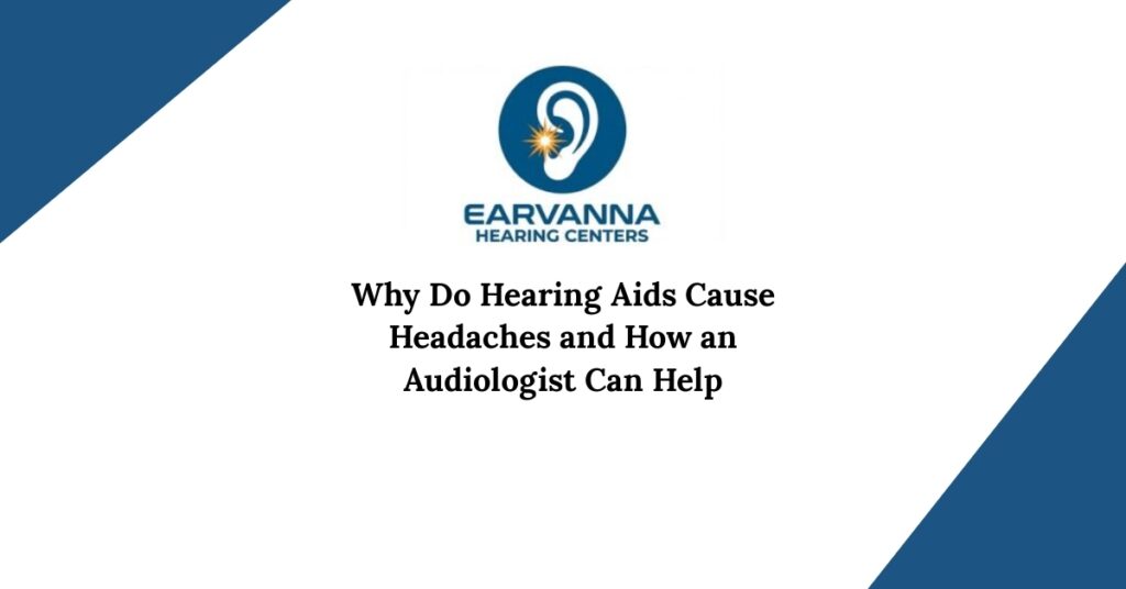 Why Do Hearing Aids Cause Headaches and How an Audiologist Can Help