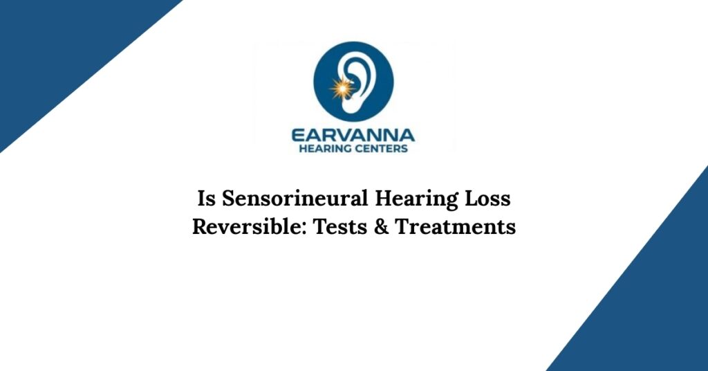 Is Sensorineural Hearing Loss Reversible: Tests & Treatments
