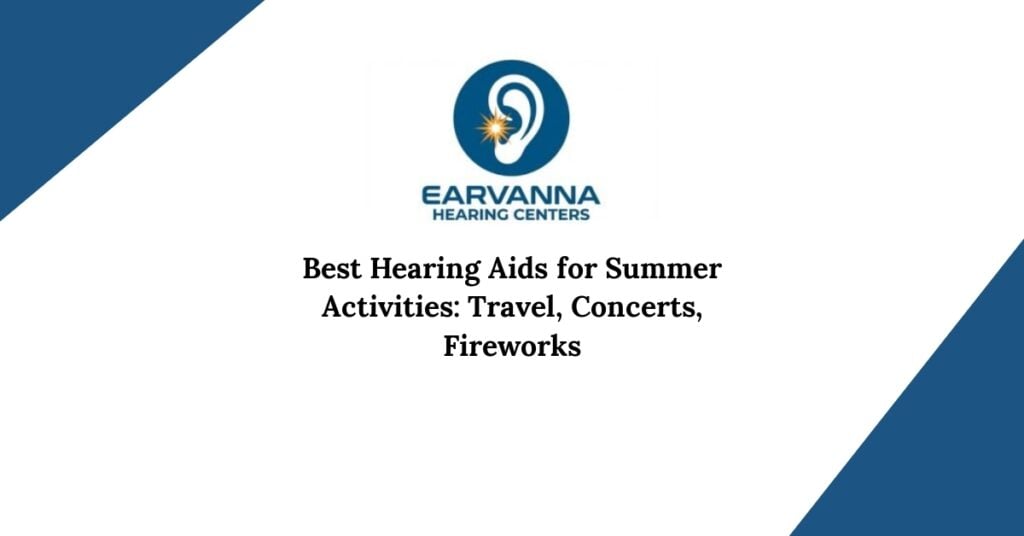 Best Hearing Aids for Summer Activities: Travel, Concerts, Fireworks