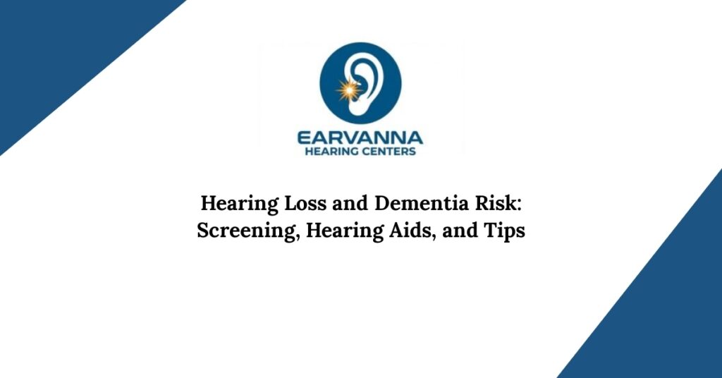 Hearing Loss and Dementia Risk: Screening, Hearing Aids, and Tips