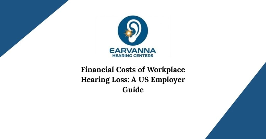 Financial Costs of Workplace Hearing Loss: A US Employer Guide