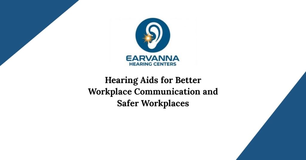 Hearing Aids for Better Workplace Communication and Safer Workplaces
