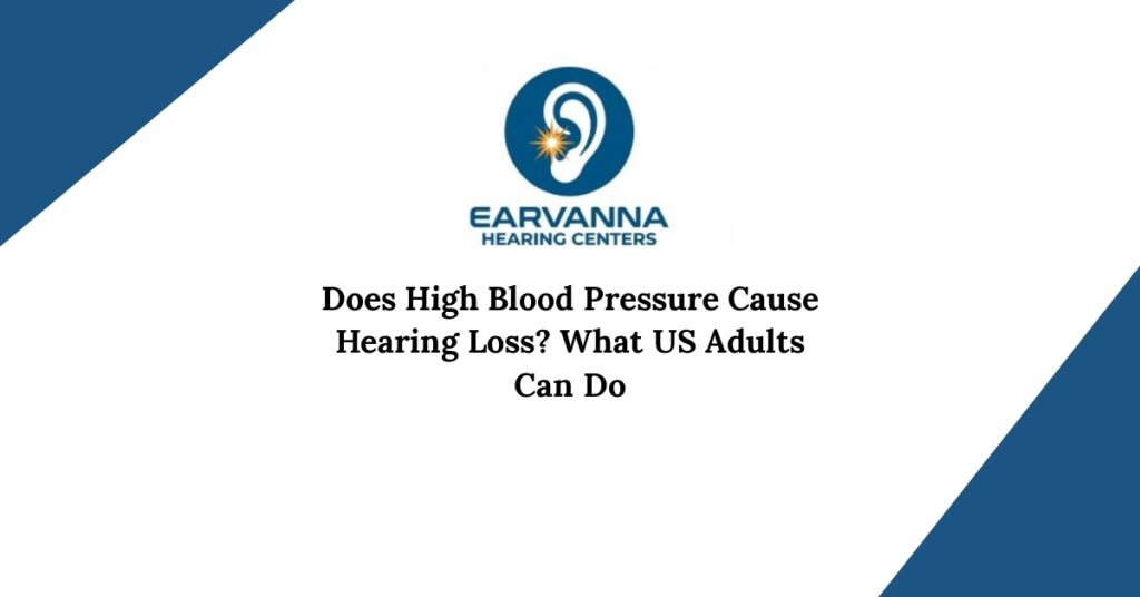 Does High Blood Pressure Cause Hearing Loss? What US Adults Can Do