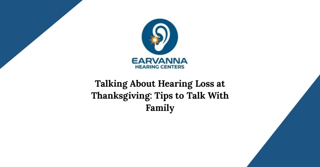 Talking About Hearing Loss at Thanksgiving: Tips to Talk With Family