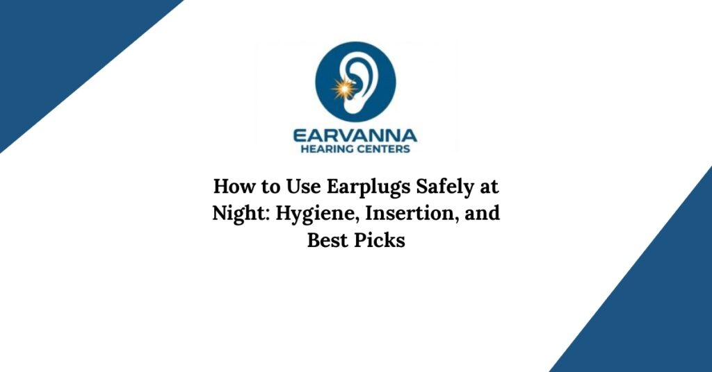 How to Use Earplugs Safely at Night: Hygiene, Insertion, and Best Picks