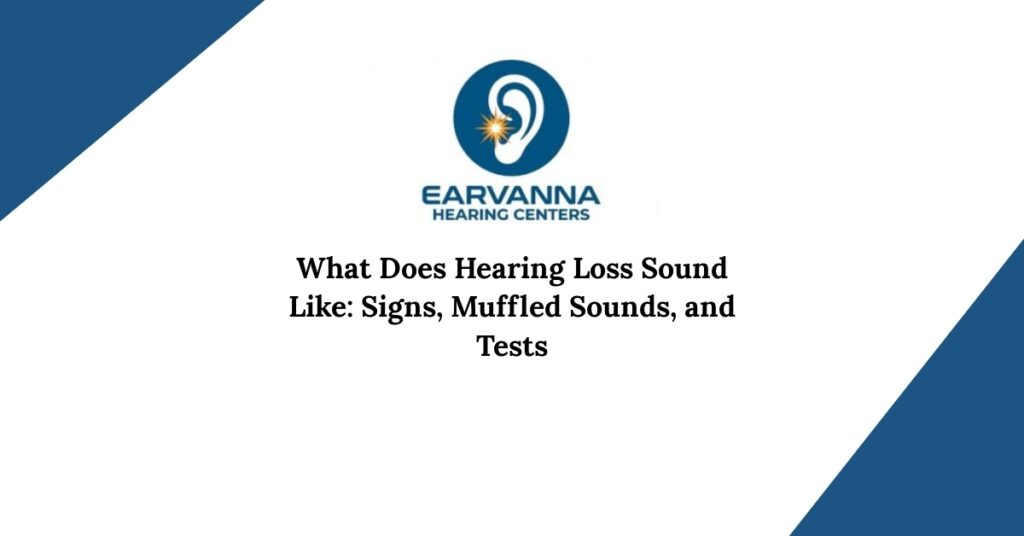 What Does Hearing Loss Sound Like: Signs, Muffled Sounds, and Tests