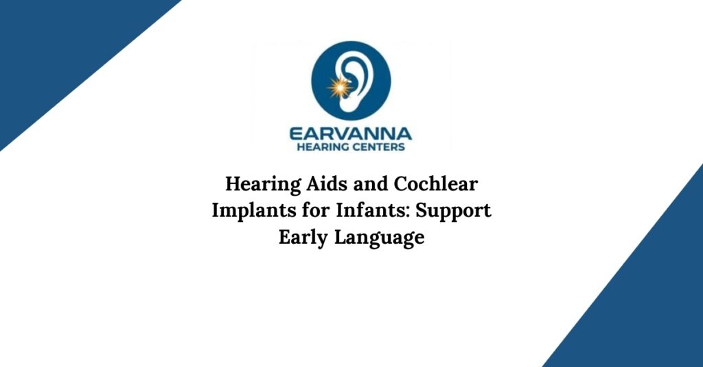 Hearing Aids and Cochlear Implants for Infants: Support Early Language