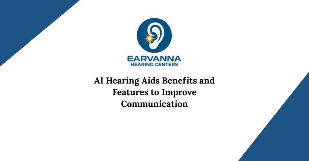 AI Hearing Aids Benefits and Features to Improve Communication