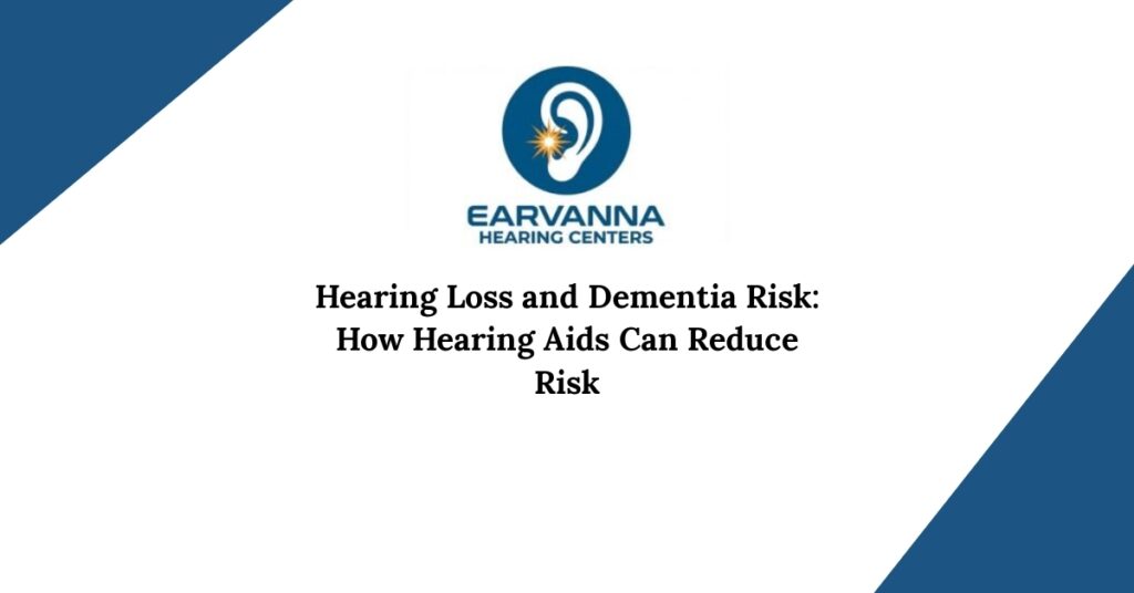 Hearing Loss and Dementia Risk: How Hearing Aids Can Reduce Risk